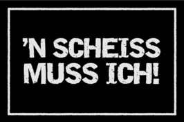 `N Scheiss muss ich!